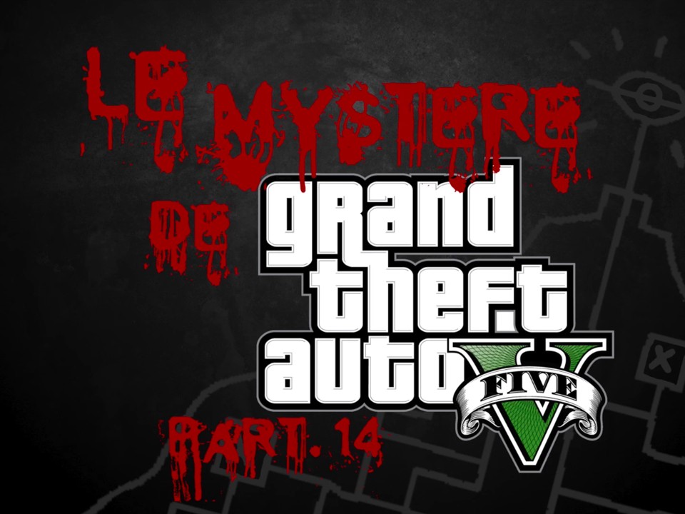 Le Mystère de Grand Theft Auto V Part.14