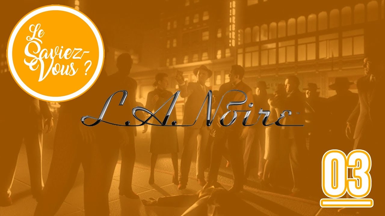 Le Saviez Vous Première Version L.A. Noire