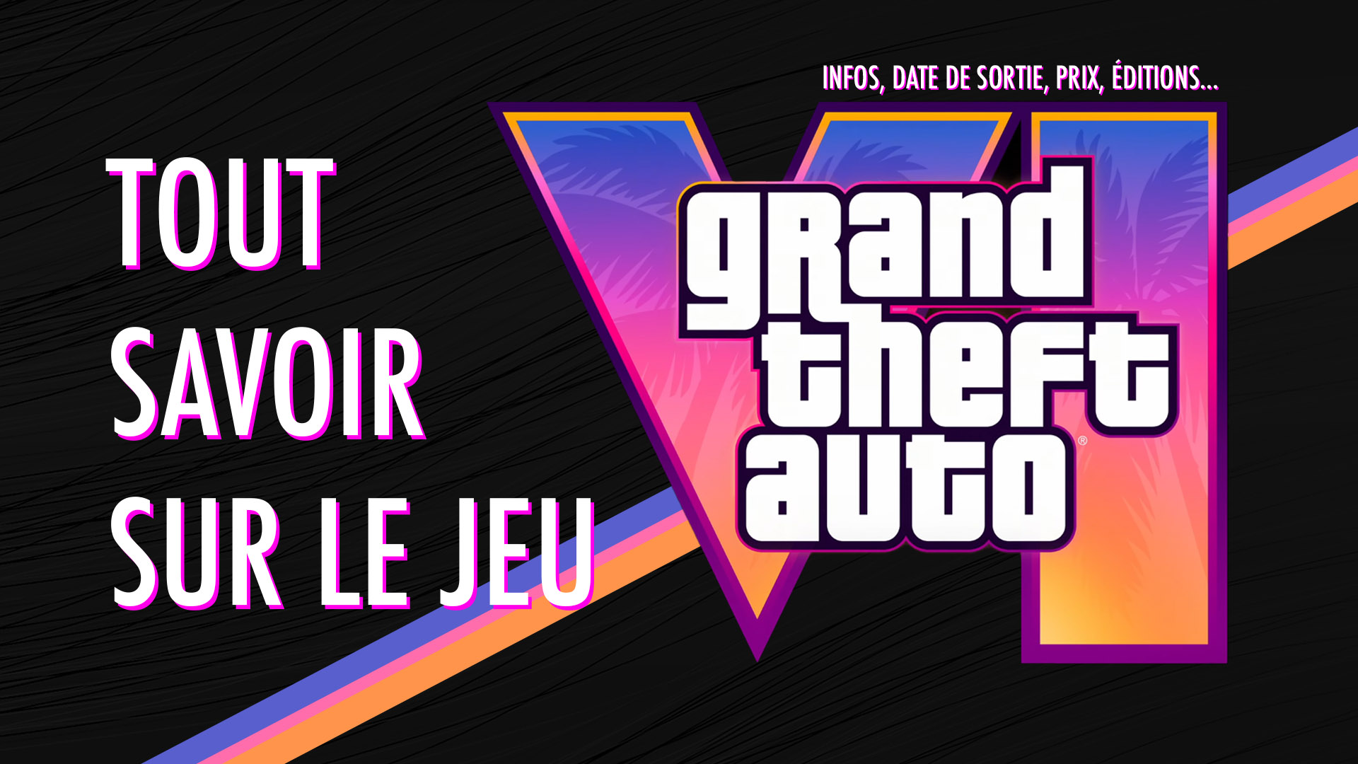 Grad Theft Auto VI tout savoir sur le jeu