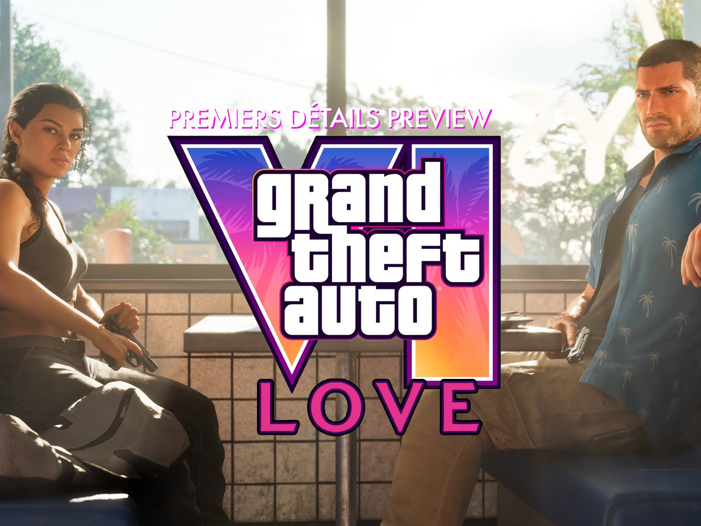 GTA 6 Premières Infos Preview LOVE